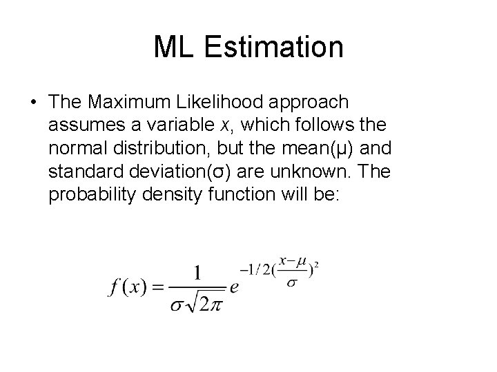 ML Estimation • The Maximum Likelihood approach assumes a variable x, which follows the