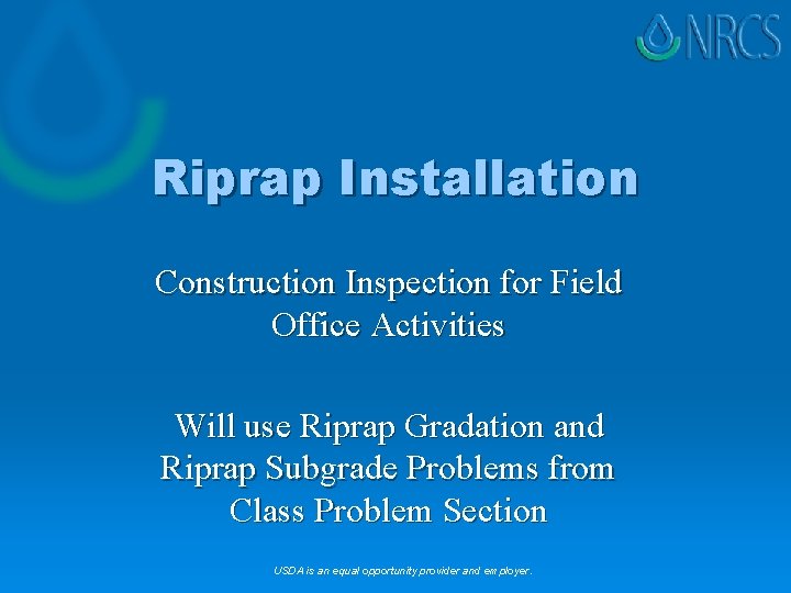 Riprap Installation Construction Inspection for Field Office Activities Will use Riprap Gradation and Riprap