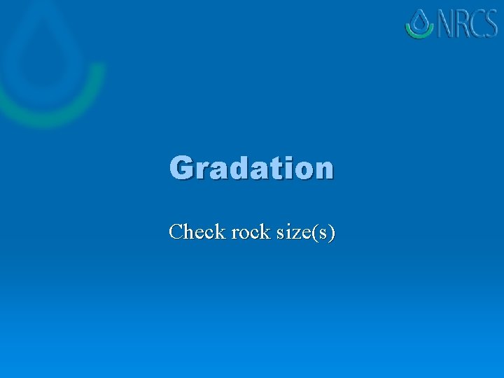 Gradation Check rock size(s) 