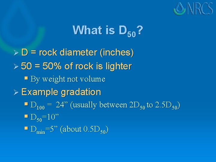 What is D 50? Ø D = rock diameter (inches) Ø 50 = 50% What is D 50? Ø D = rock diameter (inches) Ø 50 = 50%