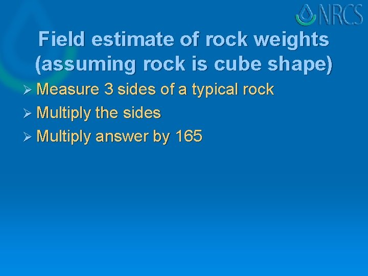 Field estimate of rock weights (assuming rock is cube shape) Ø Measure 3 sides Field estimate of rock weights (assuming rock is cube shape) Ø Measure 3 sides