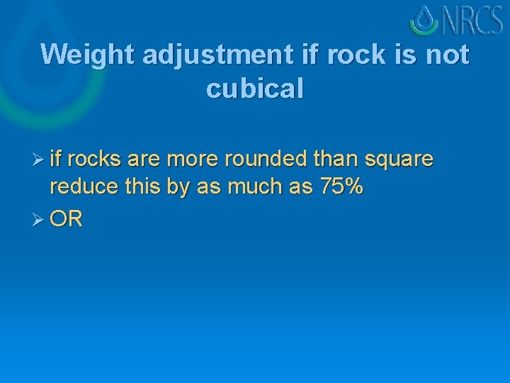 Weight adjustment if rock is not cubical Ø if rocks are more rounded than Weight adjustment if rock is not cubical Ø if rocks are more rounded than
