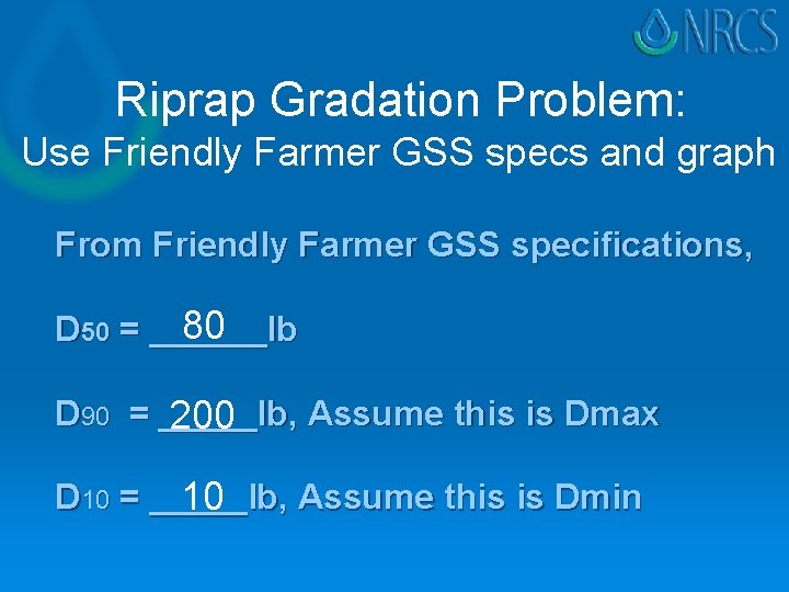 Riprap Gradation Problem: Use Friendly Farmer GSS specs and graph From Friendly Farmer GSS Riprap Gradation Problem: Use Friendly Farmer GSS specs and graph From Friendly Farmer GSS