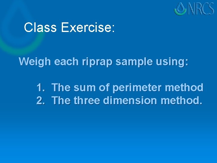 Class Exercise: Weigh each riprap sample using: 1. The sum of perimeter method 2. Class Exercise: Weigh each riprap sample using: 1. The sum of perimeter method 2.