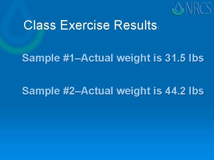 Class Exercise Results: Sample #1–Actual weight is 31. 5 lbs Sample #2–Actual weight is