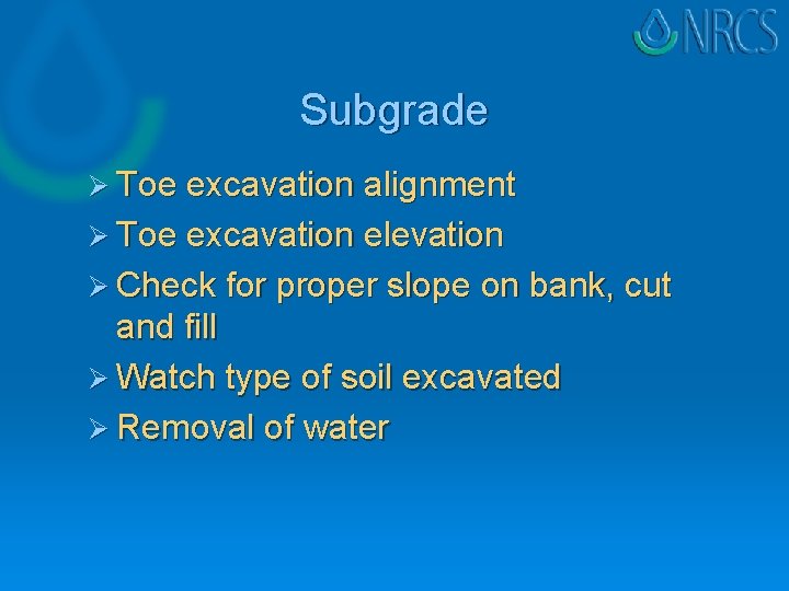 Subgrade Ø Toe excavation alignment Ø Toe excavation elevation Ø Check for proper slope Subgrade Ø Toe excavation alignment Ø Toe excavation elevation Ø Check for proper slope
