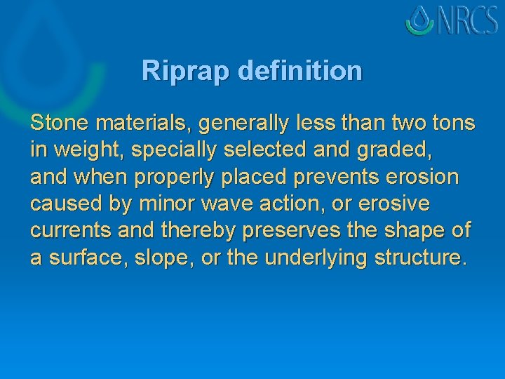 Riprap definition Stone materials, generally less than two tons in weight, specially selected and