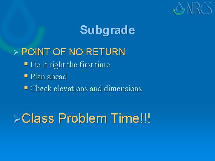 Subgrade Ø POINT OF NO RETURN § Do it right the first time § Subgrade Ø POINT OF NO RETURN § Do it right the first time §
