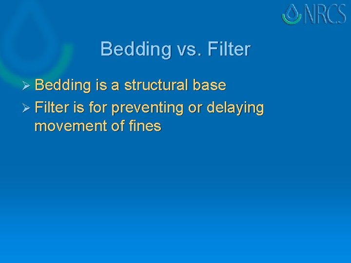 Bedding vs. Filter Ø Bedding is a structural base Ø Filter is for preventing