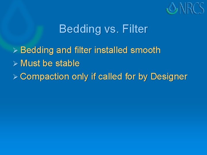 Bedding vs. Filter Ø Bedding and filter installed smooth Ø Must be stable Ø Bedding vs. Filter Ø Bedding and filter installed smooth Ø Must be stable Ø