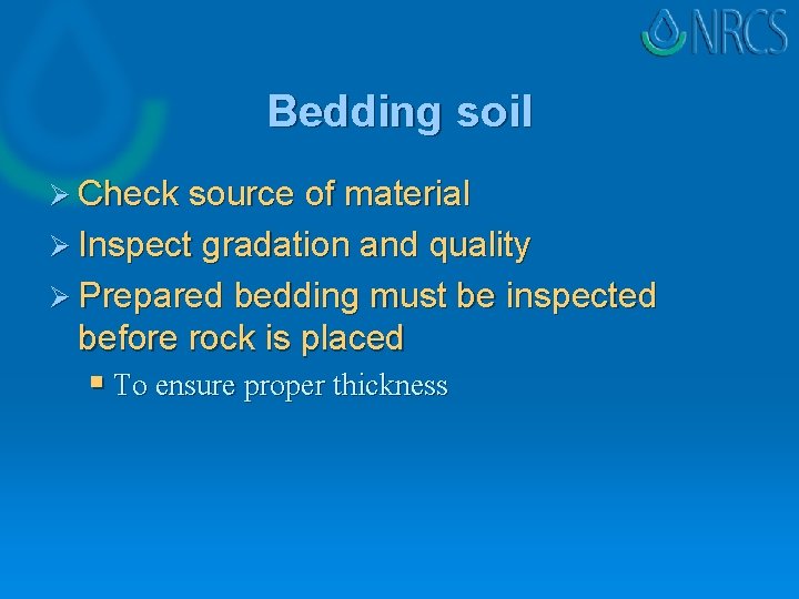 Bedding soil Ø Check source of material Ø Inspect gradation and quality Ø Prepared