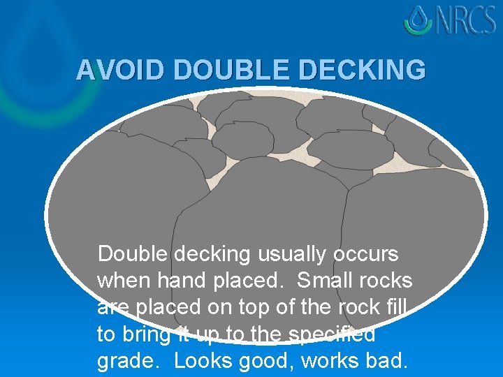 AVOID DOUBLE DECKING Double decking usually occurs when hand placed. Small rocks are placed AVOID DOUBLE DECKING Double decking usually occurs when hand placed. Small rocks are placed