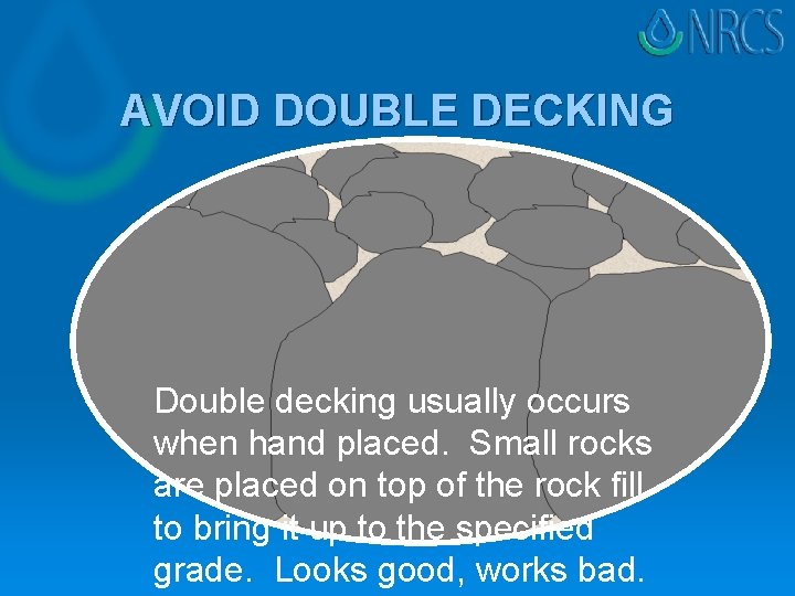 AVOID DOUBLE DECKING Double decking usually occurs when hand placed. Small rocks are placed