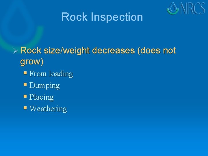 Rock Inspection Ø Rock size/weight decreases (does not grow) § From loading § Dumping