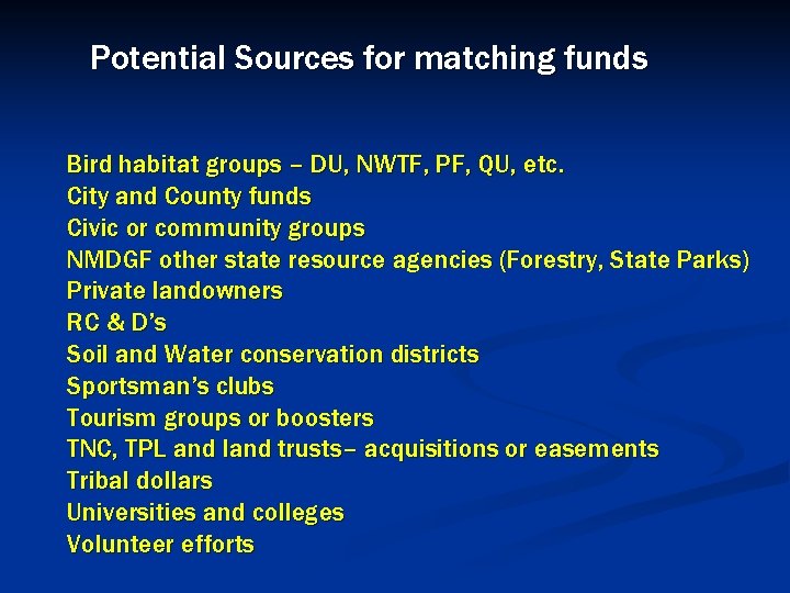 Potential Sources for matching funds Bird habitat groups – DU, NWTF, PF, QU, etc.