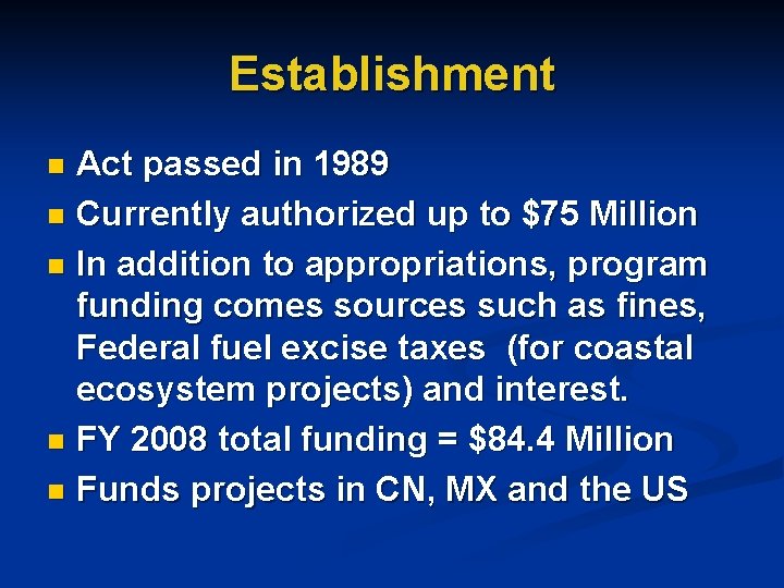 Establishment Act passed in 1989 n Currently authorized up to $75 Million n In