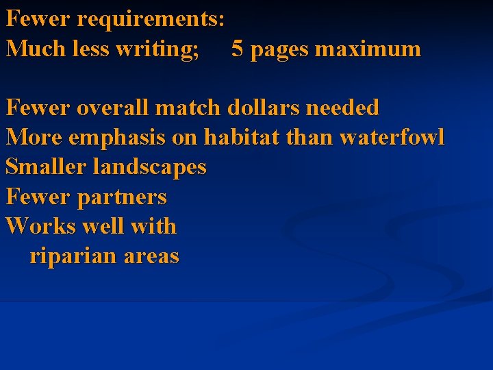 Fewer requirements: Much less writing; 5 pages maximum Fewer overall match dollars needed More