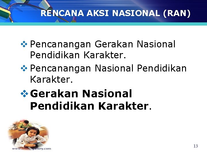 RENCANA AKSI NASIONAL (RAN) v Pencanangan Gerakan Nasional Pendidikan Karakter. v Pencanangan Nasional Pendidikan