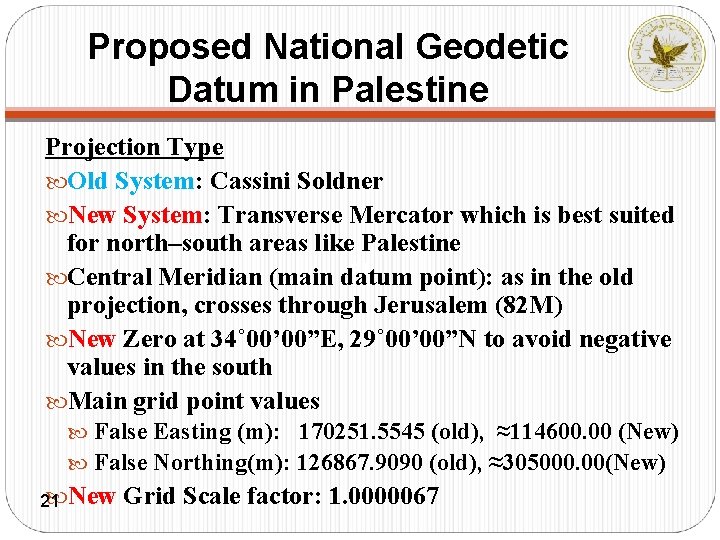 Proposed National Geodetic Datum in Palestine Projection Type Old System: Cassini Soldner New System: