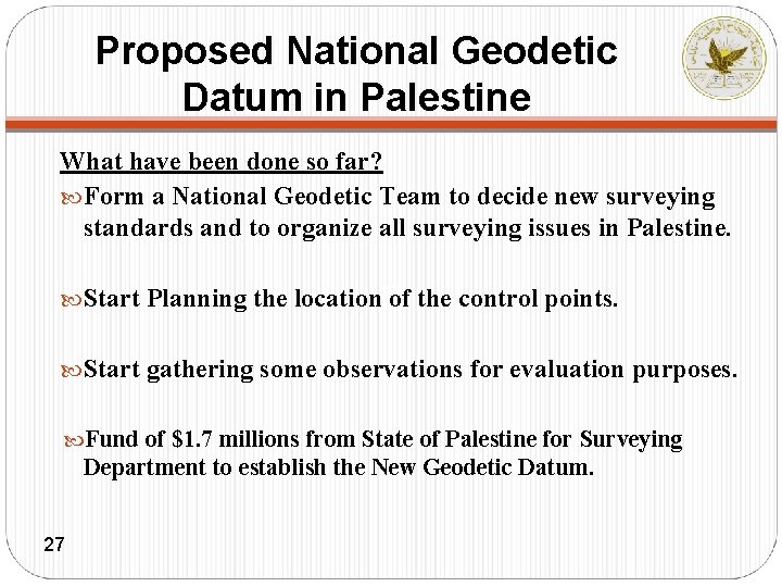 Proposed National Geodetic Datum in Palestine What have been done so far? Form a
