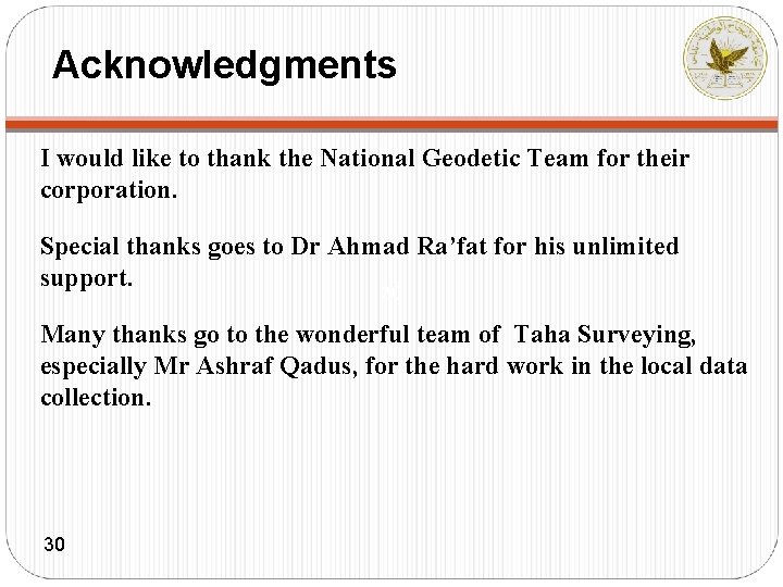 Acknowledgments I would like to thank the National Geodetic Team for their corporation. Special