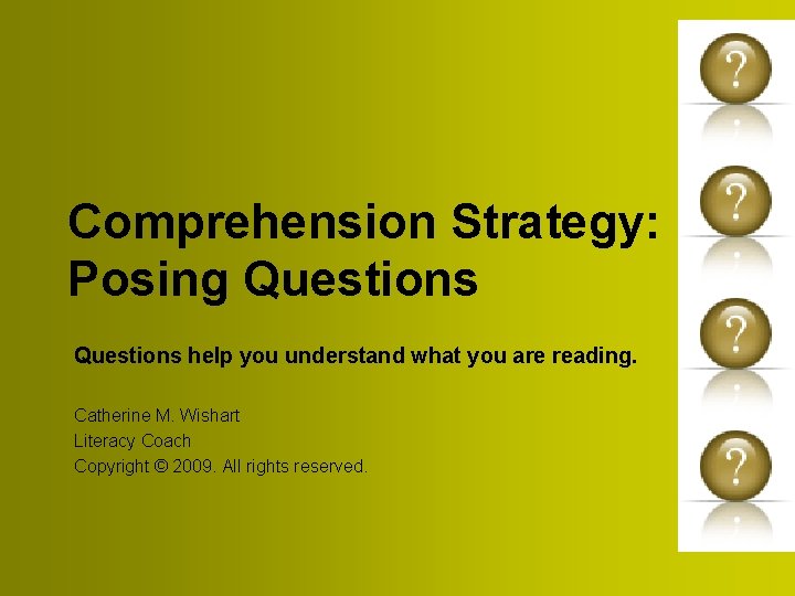 Comprehension Strategy: Posing Questions help you understand what you are reading. Catherine M. Wishart