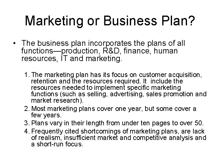 Marketing or Business Plan? • The business plan incorporates the plans of all functions—production,