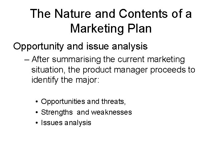 The Nature and Contents of a Marketing Plan Opportunity and issue analysis – After