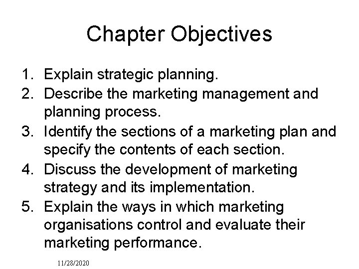 Chapter Objectives 1. Explain strategic planning. 2. Describe the marketing management and planning process.