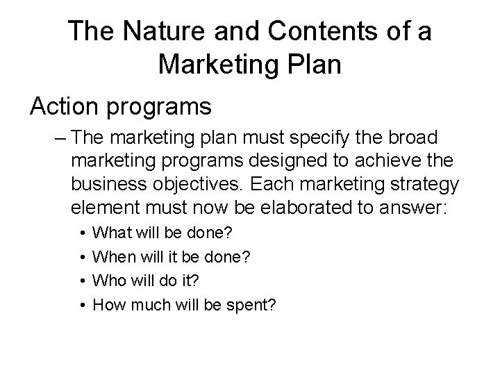 The Nature and Contents of a Marketing Plan Action programs – The marketing plan