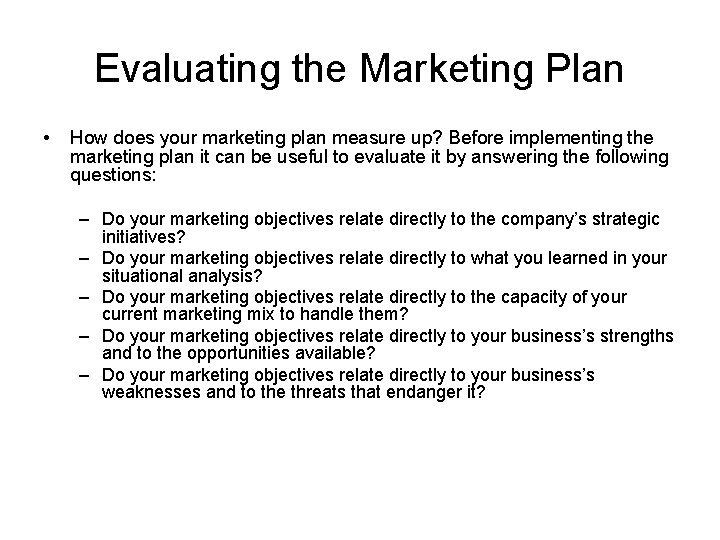 Evaluating the Marketing Plan • How does your marketing plan measure up? Before implementing