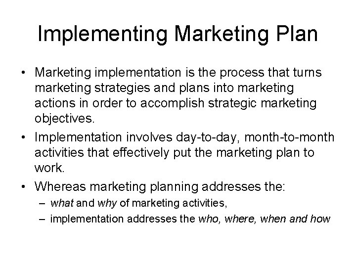 Implementing Marketing Plan • Marketing implementation is the process that turns marketing strategies and