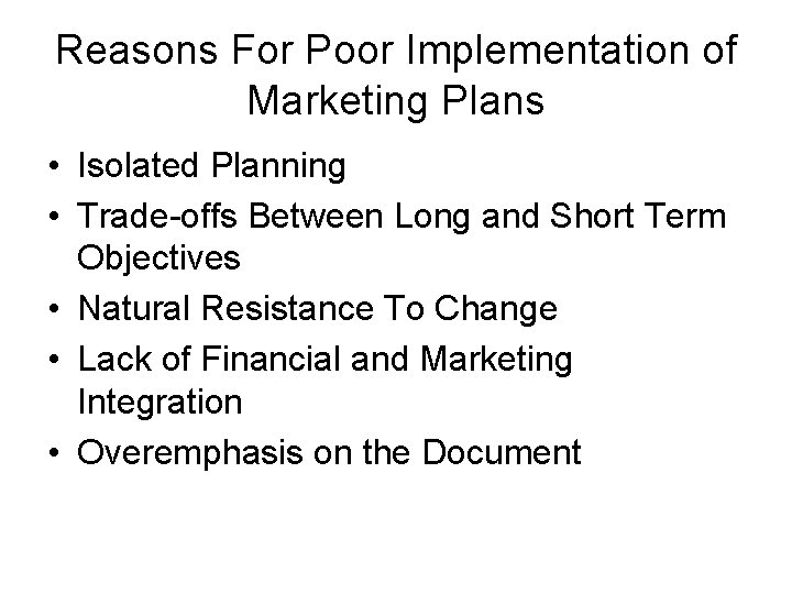 Reasons For Poor Implementation of Marketing Plans • Isolated Planning • Trade-offs Between Long