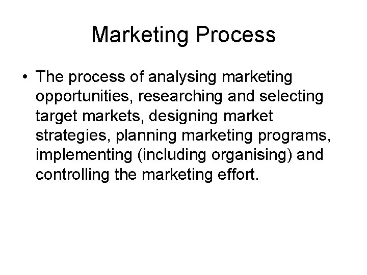Marketing Process • The process of analysing marketing opportunities, researching and selecting target markets,