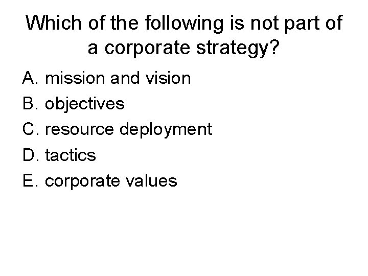 Which of the following is not part of a corporate strategy? A. mission and