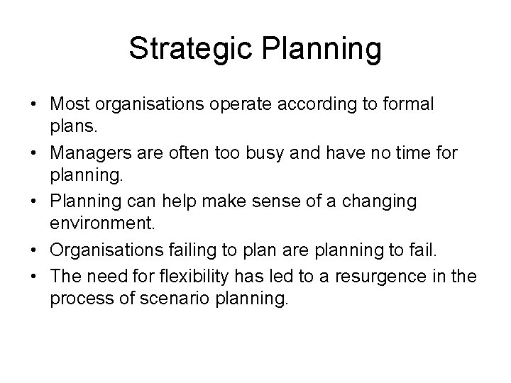 Strategic Planning • Most organisations operate according to formal plans. • Managers are often