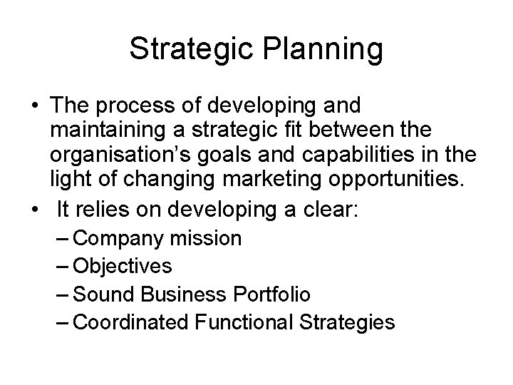 Strategic Planning • The process of developing and maintaining a strategic fit between the
