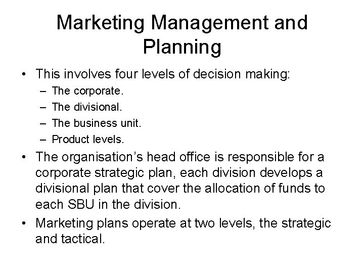 Marketing Management and Planning • This involves four levels of decision making: – –