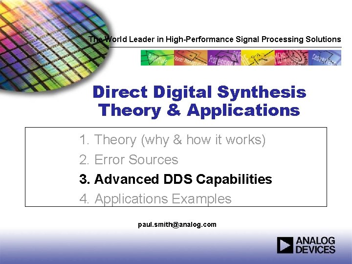 The World Leader in High-Performance Signal Processing Solutions Direct Digital Synthesis Theory & Applications The World Leader in High-Performance Signal Processing Solutions Direct Digital Synthesis Theory & Applications