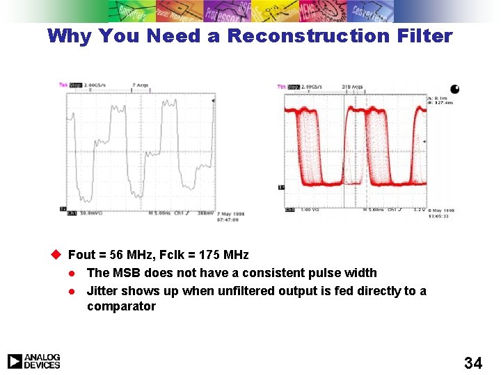 Why You Need a Reconstruction Filter u Fout = 56 MHz, Fclk = 175 Why You Need a Reconstruction Filter u Fout = 56 MHz, Fclk = 175