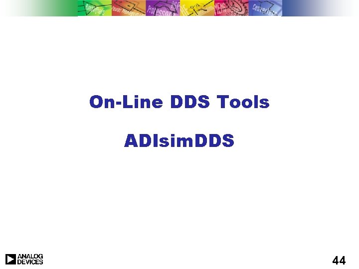 On-Line DDS Tools ADIsim. DDS 44 On-Line DDS Tools ADIsim. DDS 44