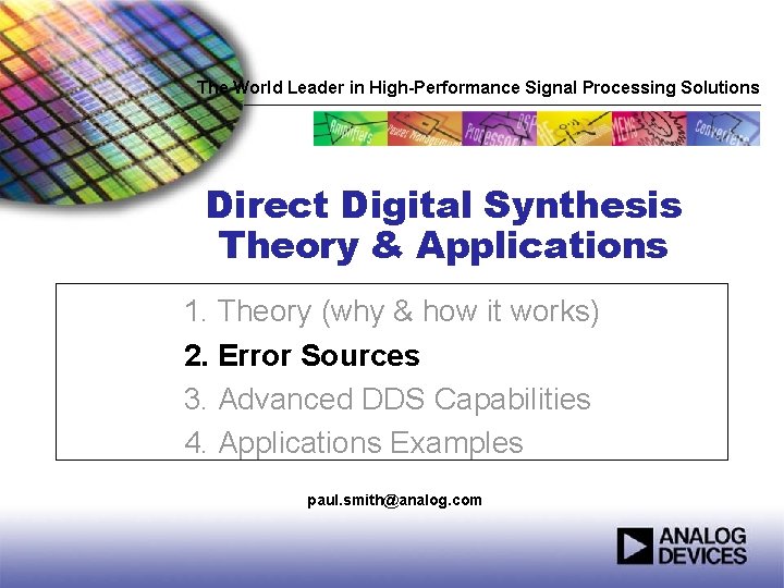 The World Leader in High-Performance Signal Processing Solutions Direct Digital Synthesis Theory & Applications The World Leader in High-Performance Signal Processing Solutions Direct Digital Synthesis Theory & Applications