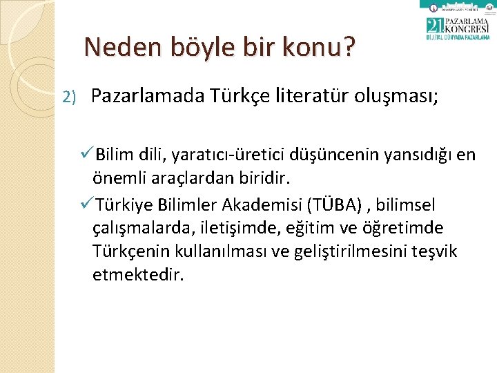 Neden böyle bir konu? 2) Pazarlamada Türkçe literatür oluşması; üBilim dili, yaratıcı-üretici düşüncenin yansıdığı