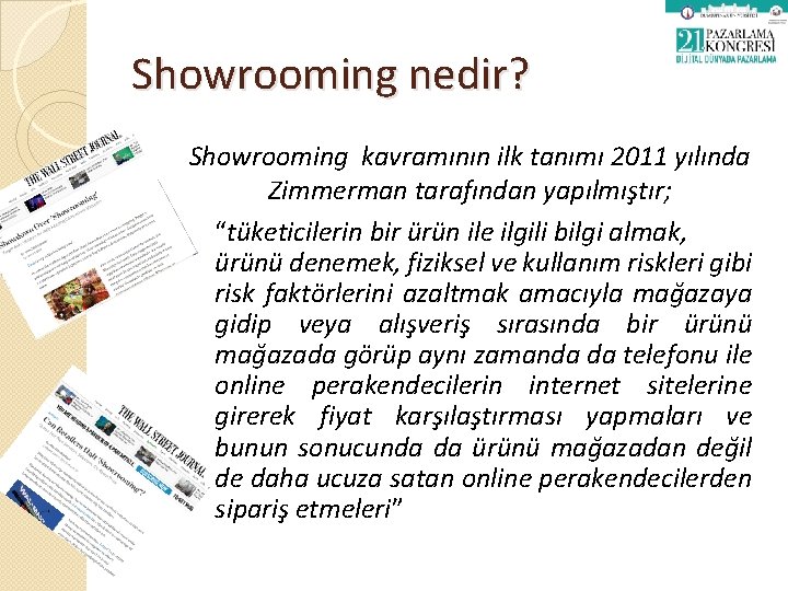 Showrooming nedir? Showrooming kavramının ilk tanımı 2011 yılında Zimmerman tarafından yapılmıştır; “tüketicilerin bir ürün