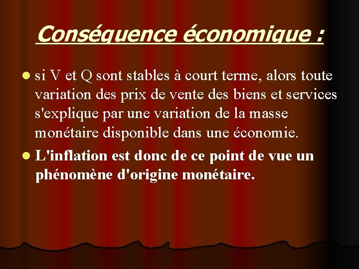 Conséquence économique : l si V et Q sont stables à court terme, alors