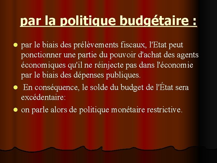 par la politique budgétaire : par le biais des prélèvements fiscaux, l'Etat peut ponctionner