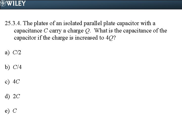 25. 3. 4. The plates of an isolated parallel plate capacitor with a capacitance