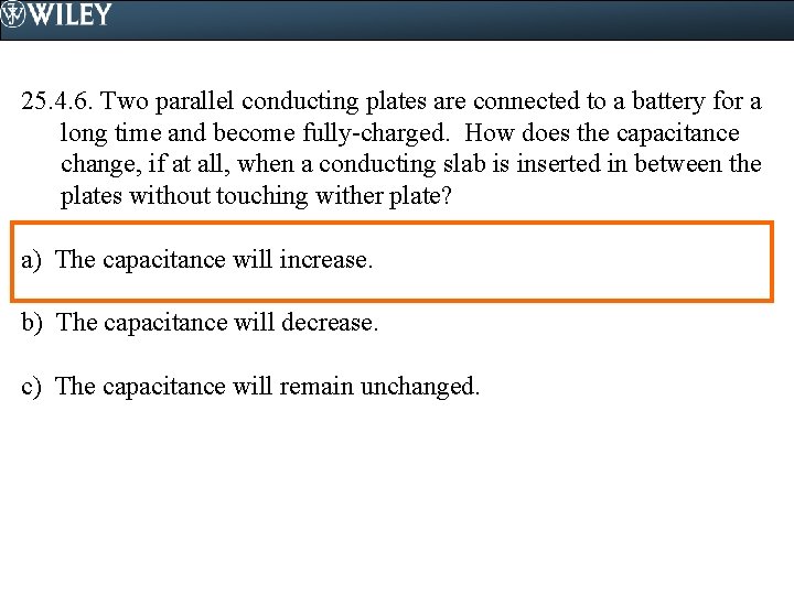 25. 4. 6. Two parallel conducting plates are connected to a battery for a