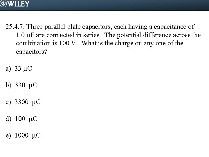 25. 4. 7. Three parallel plate capacitors, each having a capacitance of 1. 0