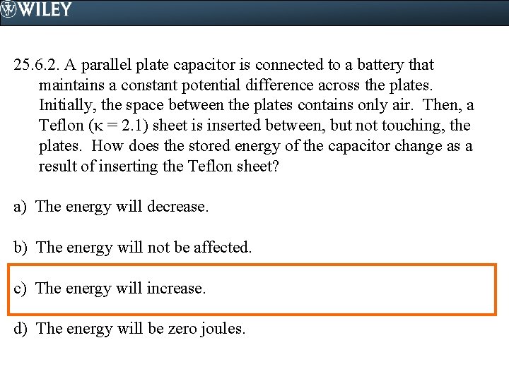 25. 6. 2. A parallel plate capacitor is connected to a battery that maintains